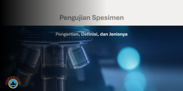 Pengertian dan Definisi dan Jenis Pengujian Spesimen